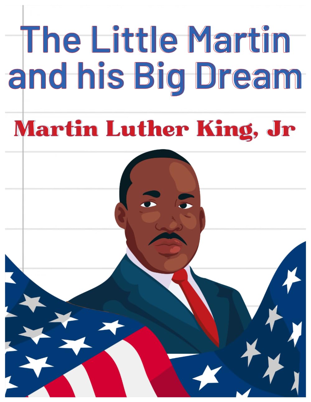 The Little Martin and his Big Dream: Martin Luther King, Jr. Includes illustrations, coloring pictures, and incredible activities for kids.
