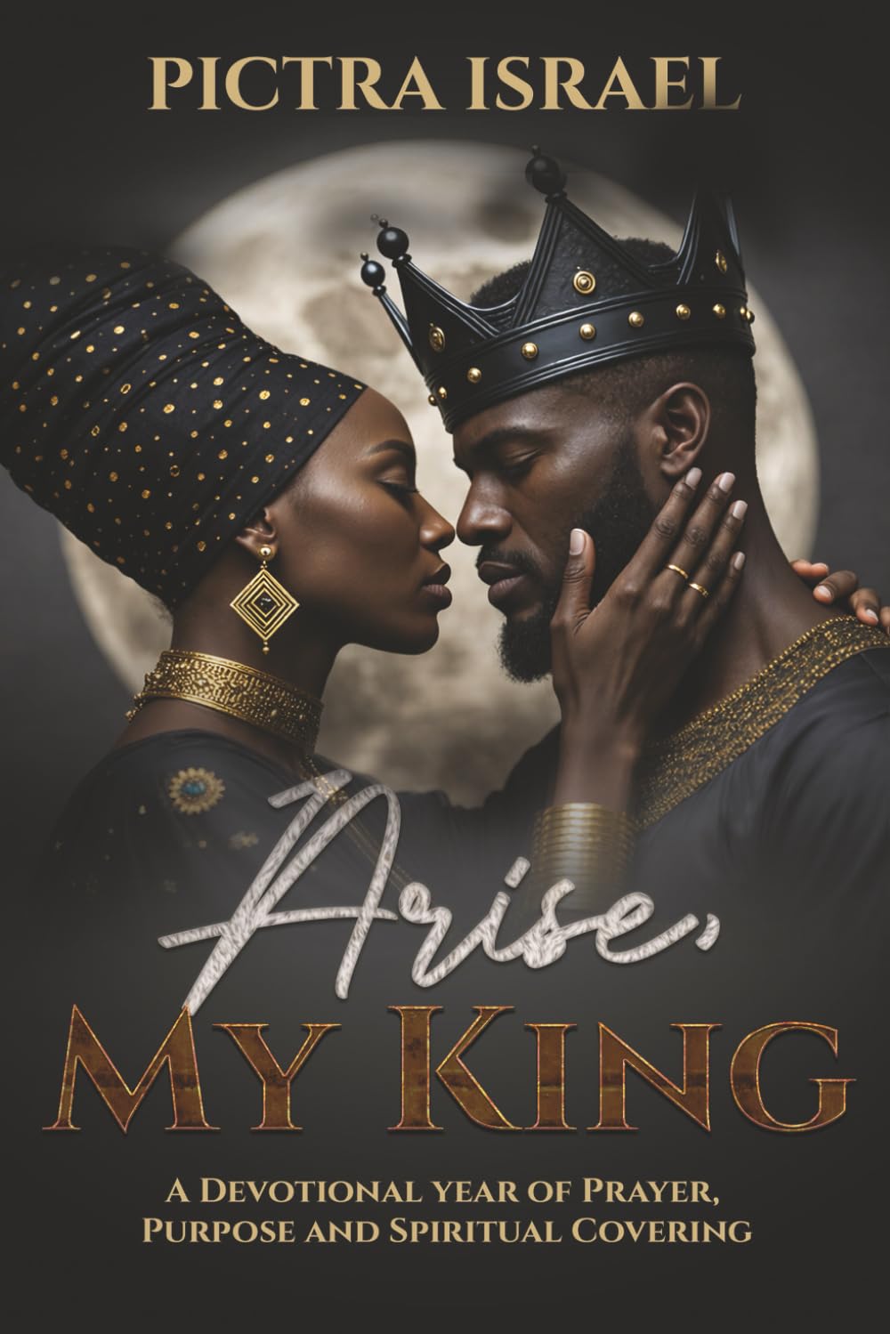 Arise, My King: A Devotional Year of Prayer, Purpose and Spiritual Covering      Paperback – February 16, 2026