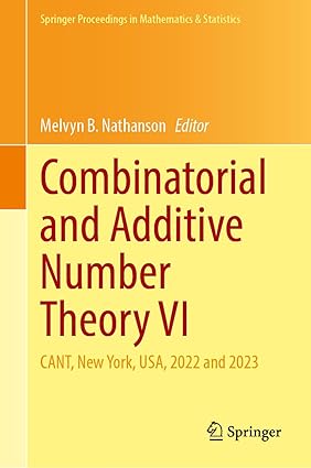 Combinatorial and Additive Number Theory VI: CANT, New York, USA, 2022 and 2023 (Springer Proceedings in Mathematics & Statistics, 464)