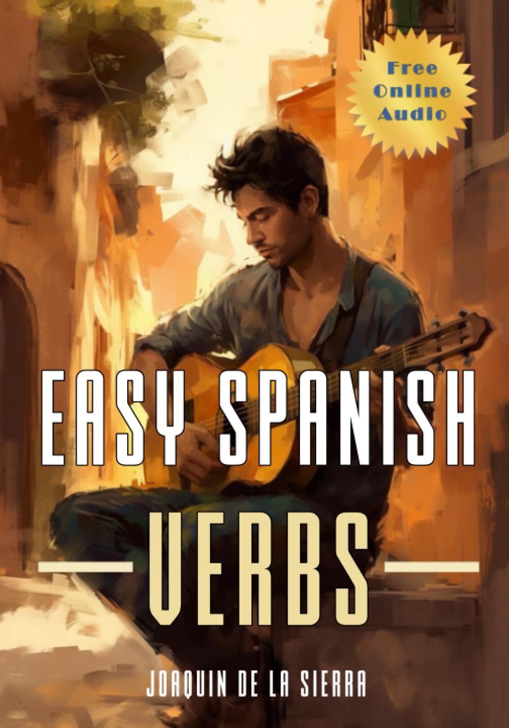 Easy Spanish Verbs: 15 Tales to Master the Essential Spanish Verbs (Learn Spanish Using the Parley Method)