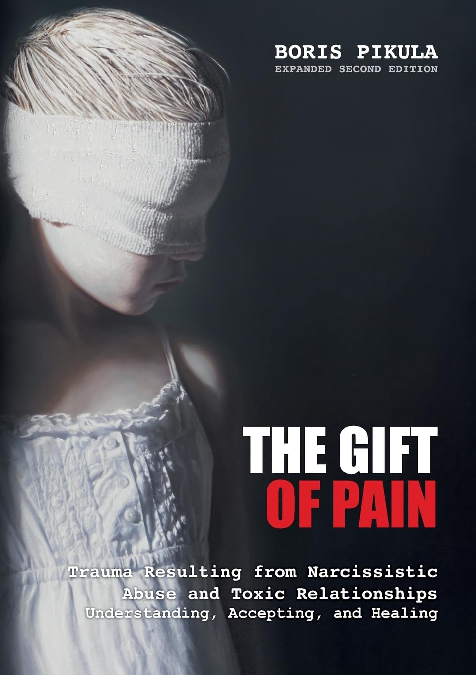 The Gift of Pain: Trauma Resulting from Narcissistic Abuse and Toxic Relationships - Understanding, Accepting, and Healing