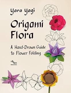 Origami Flora by Yara Yagi: Hand-Drawn Guide to 32 Stunning Flower Folds for Beginners to Experts
