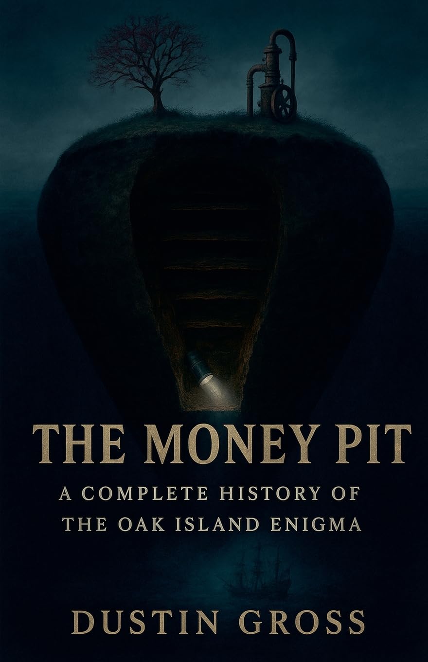 The Money Pit: A Complete History of the Oak Island Enigma