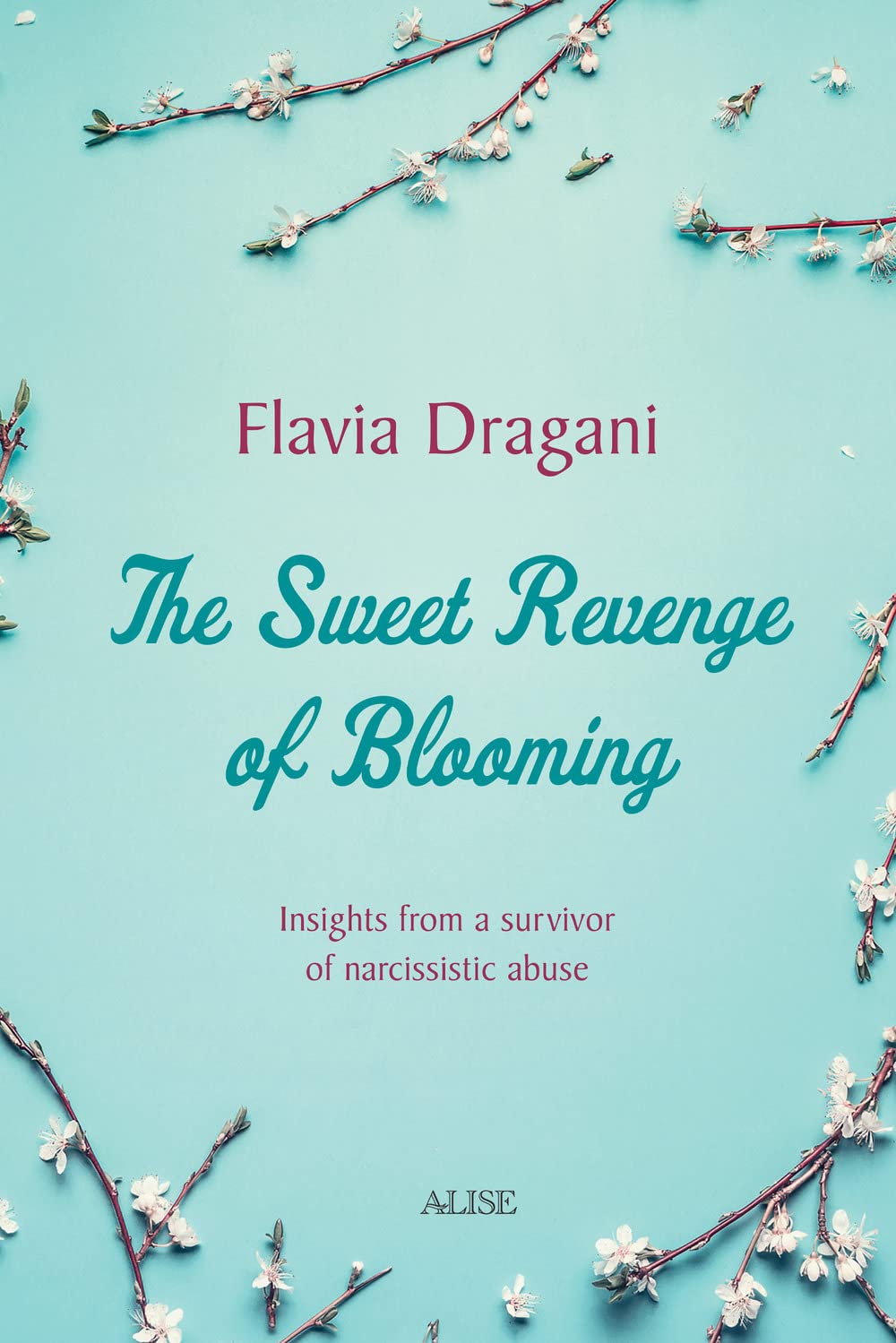 The Sweet Revenge Of Blooming: Insights from a survivor of narcissistic abuse