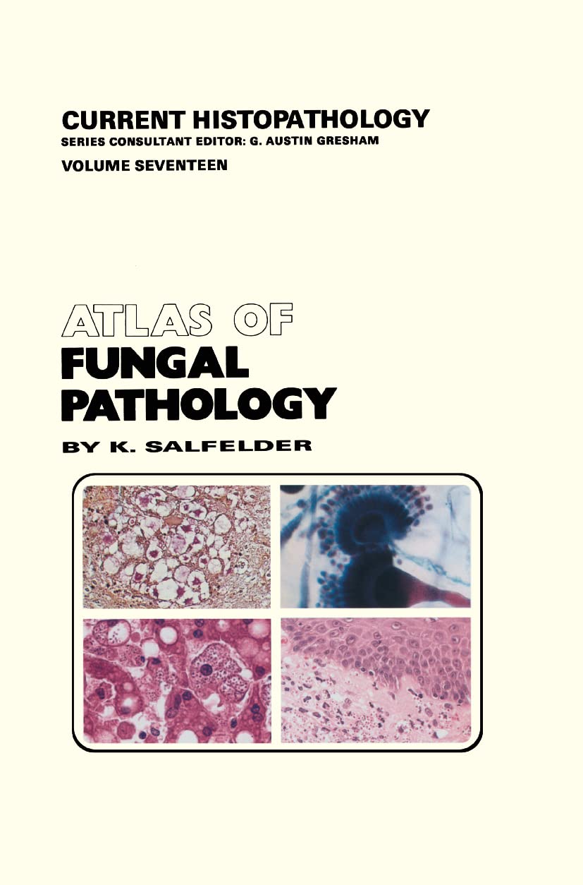 Atlas of Fungal Pathology (Current Histopathology, 17, Band 17)