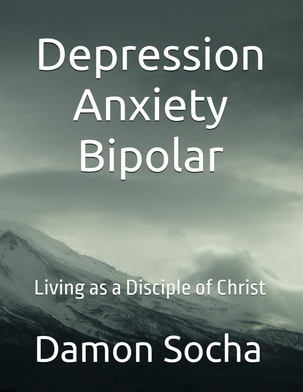 Depression - Anxiety - Bipolar: Living as a Disciple of Christ