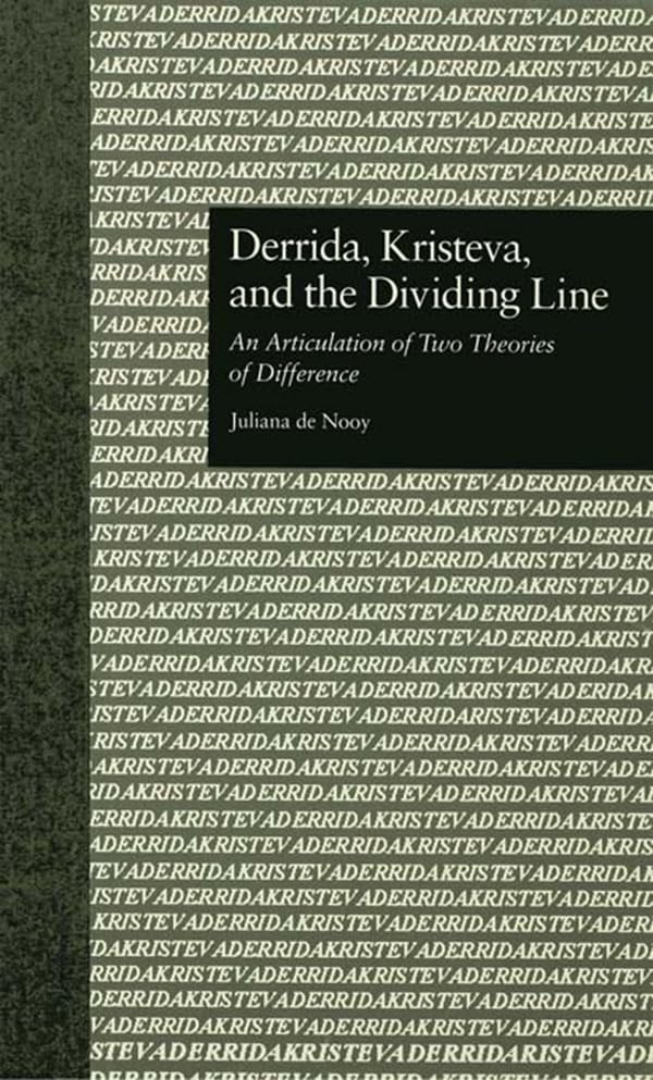 Derrida, Kristeva, and the Dividing Line: An Articulation of Two Theories of Difference (Comparative Literature and Cultural Studies)