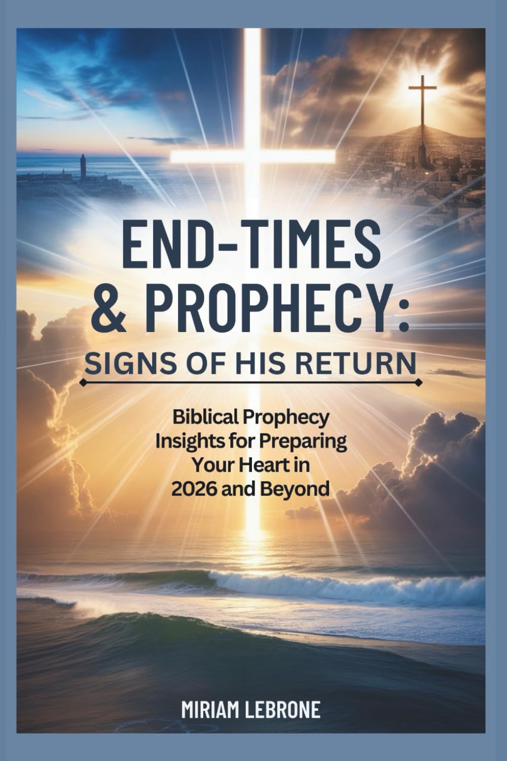 End-Times & Prophecy: Signs of His Return: Biblical Prophecy Insights for Preparing Your Heart in 2026 and Beyond