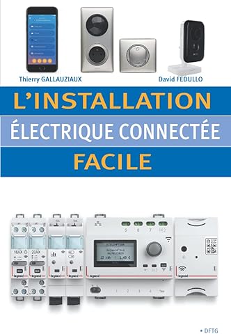 L'installation &eacute;lectrique connect&eacute;e facile: Solutions et sch&eacute;mas pratiques