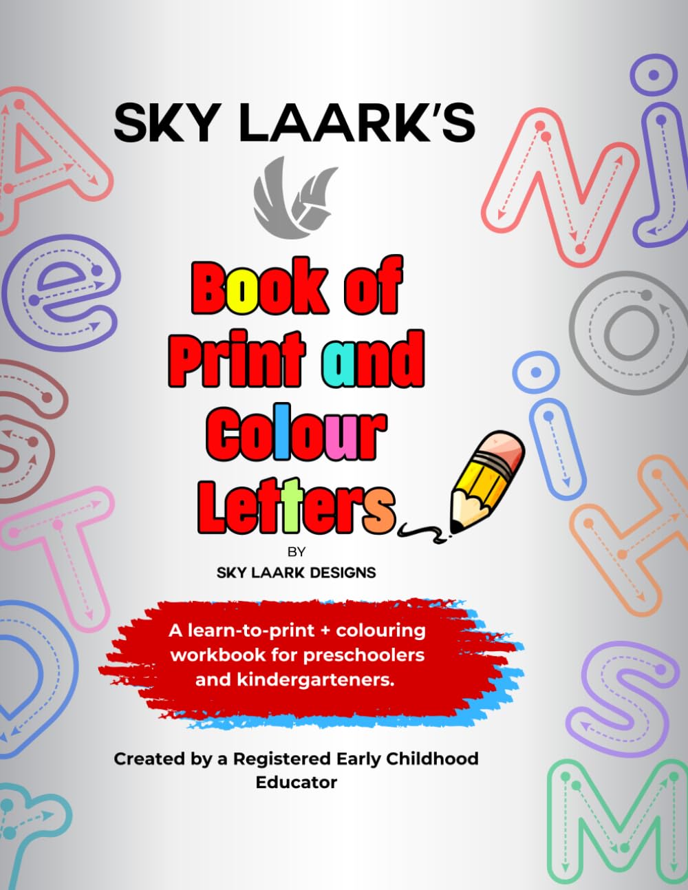 SKY LAARK’S Book of Print and Colour Letters: Created by a Registered Early Childhood Educator