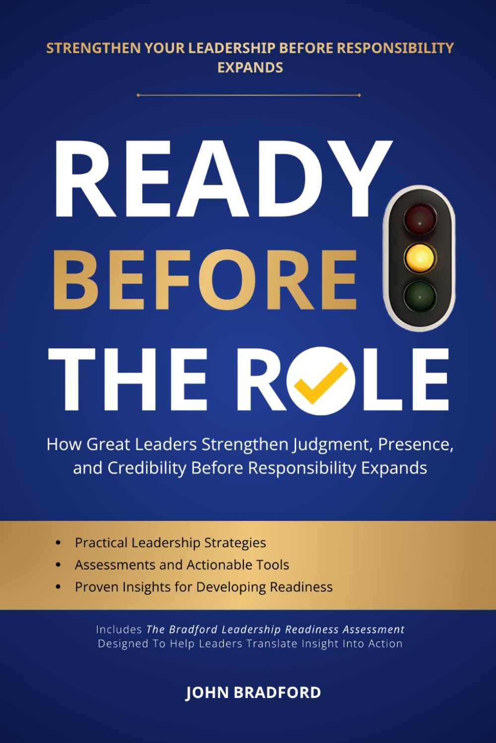 READY BEFORE THE ROLE: How Great Leaders Strengthen Judgment, Presence, and Credibility Before Responsibility Expands (Leadership Series)