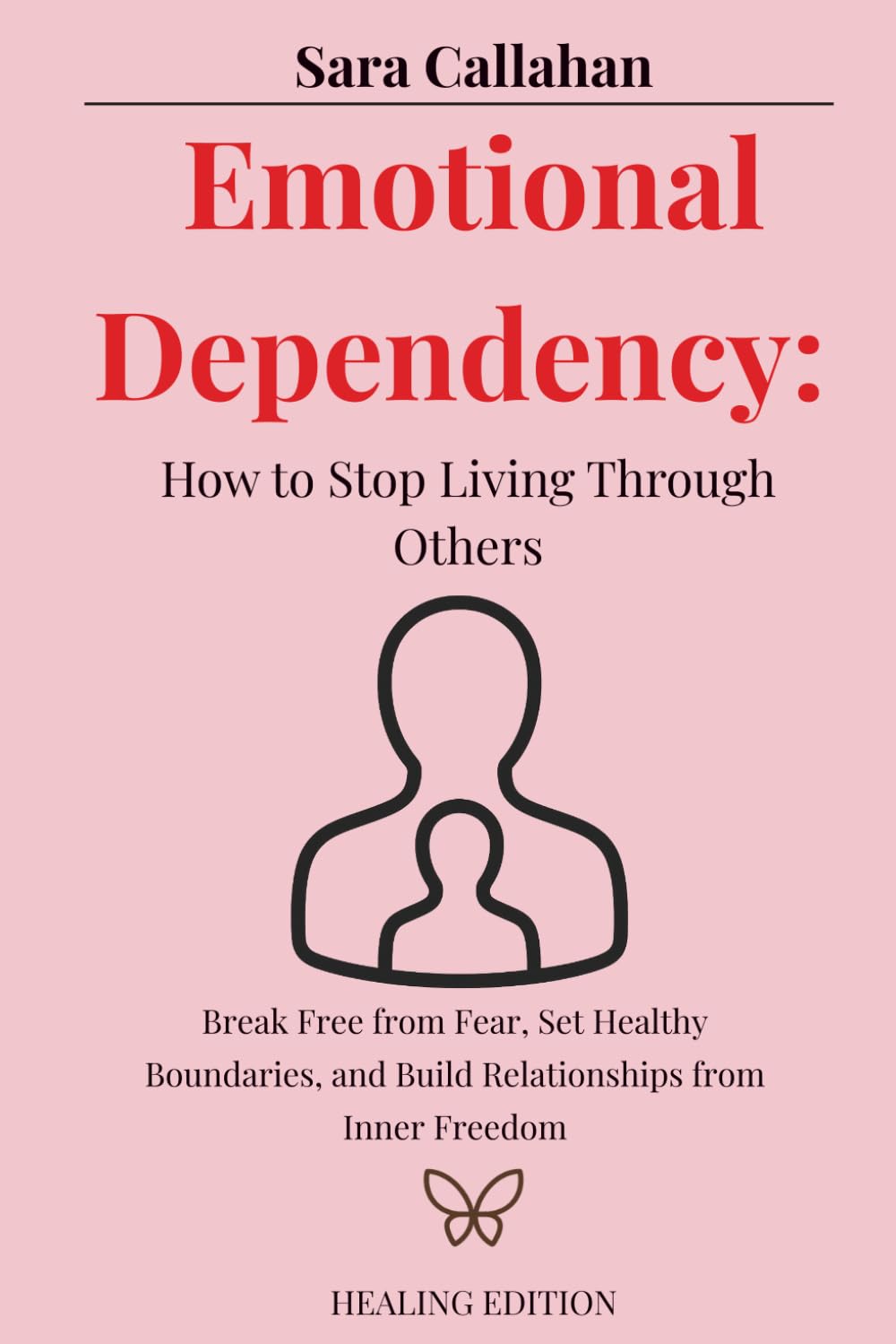 Emotional Dependency: How to Stop Living Through Others: Break Free from Fear, Set Healthy Boundaries, and Build Relationships from Inner Freedom (Emotional Freedom Series)