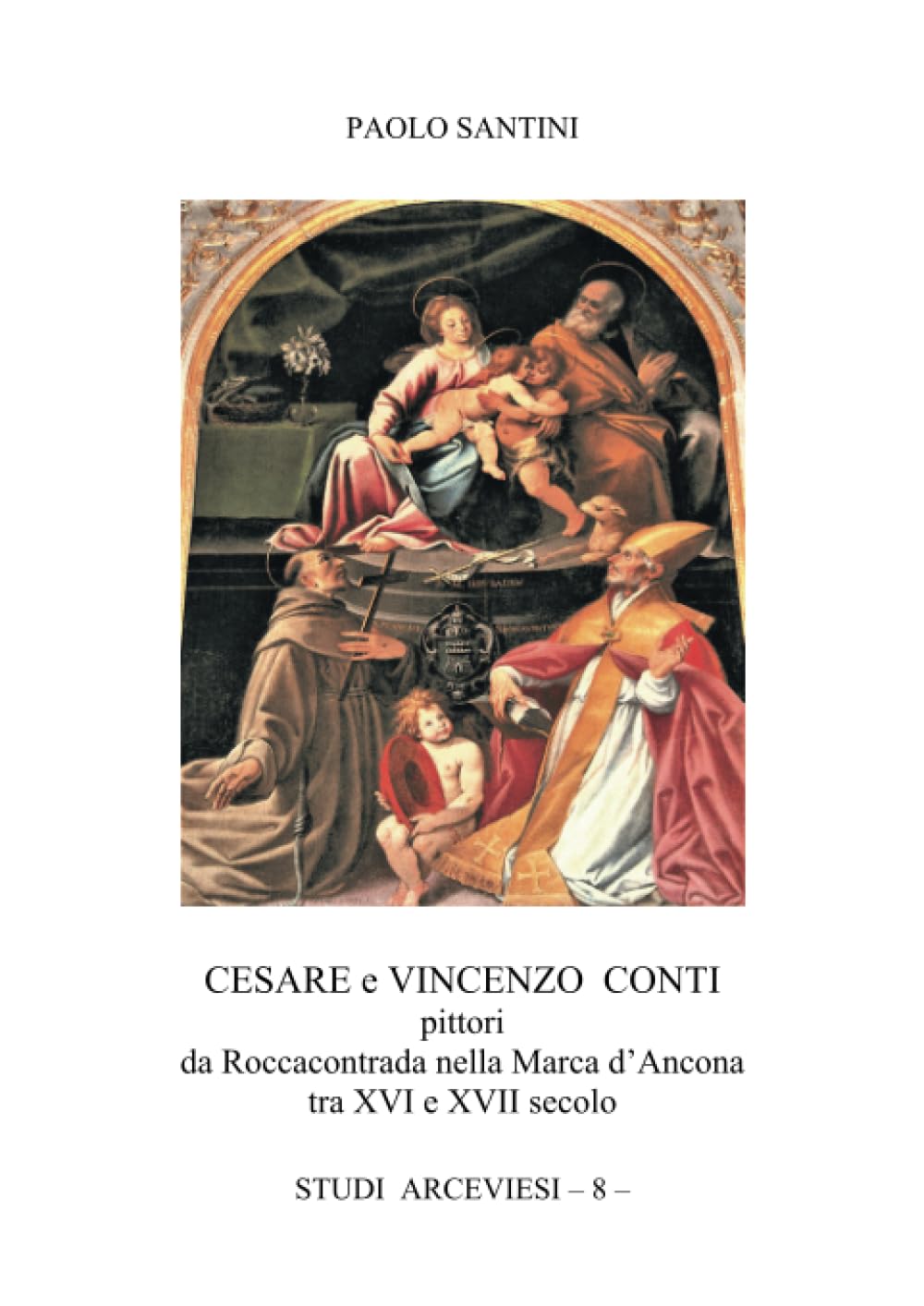 Cesare e Vincenzo Conti pittori da Roccacontrada nella Marca d’Ancona tra XVI e XVII secolo