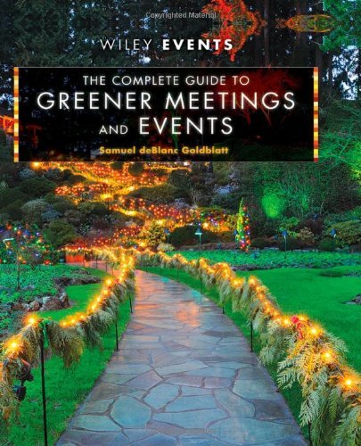 The Complete Guide to Greener Meetings and Events (The Wiley Event Management Series Book 61)