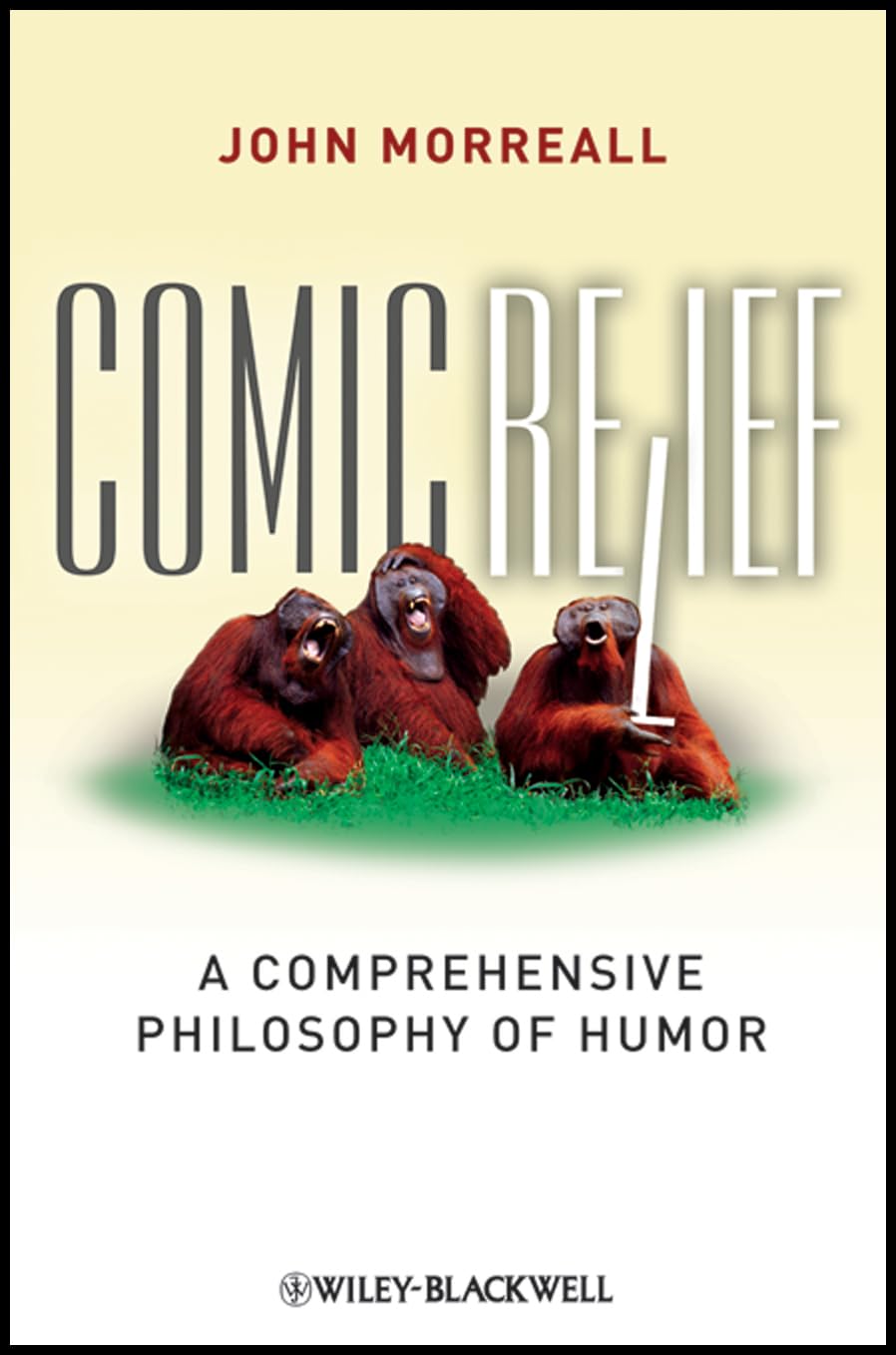 Comic Relief: A Comprehensive Philosophy of Humor: 9 (New Directions in Aesthetics)