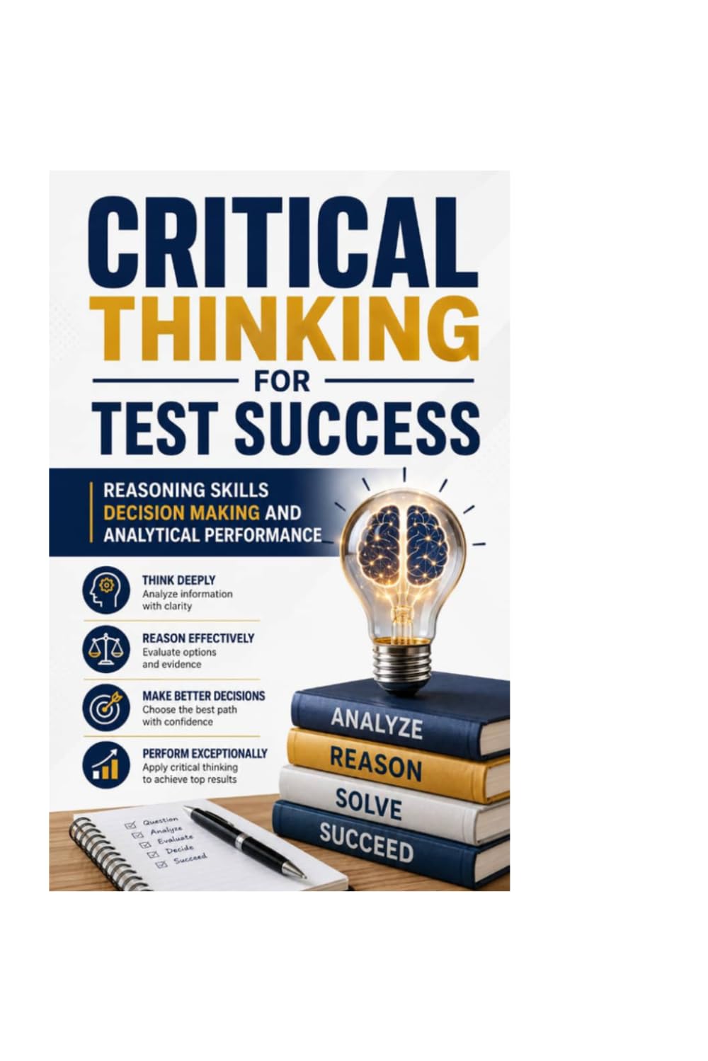 CRITICAL THINKING FOR TEST SUCCESS: REASONING SKILLS DECISION MAKING AND ANALYTICAL PERFORMANCE