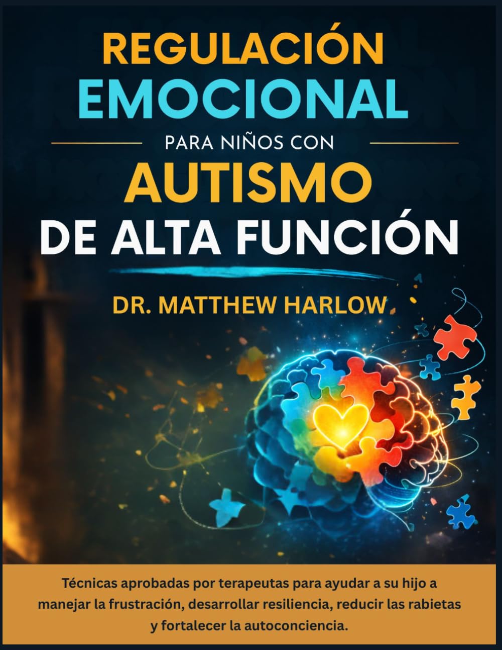 Regulación emocional para niños con autismo de alta función: Técnicas aprobadas por terapeutas para ayudar a su hijo a manejar la frustración, desarrollar resiliencia, reducir las rabietas y fortalece