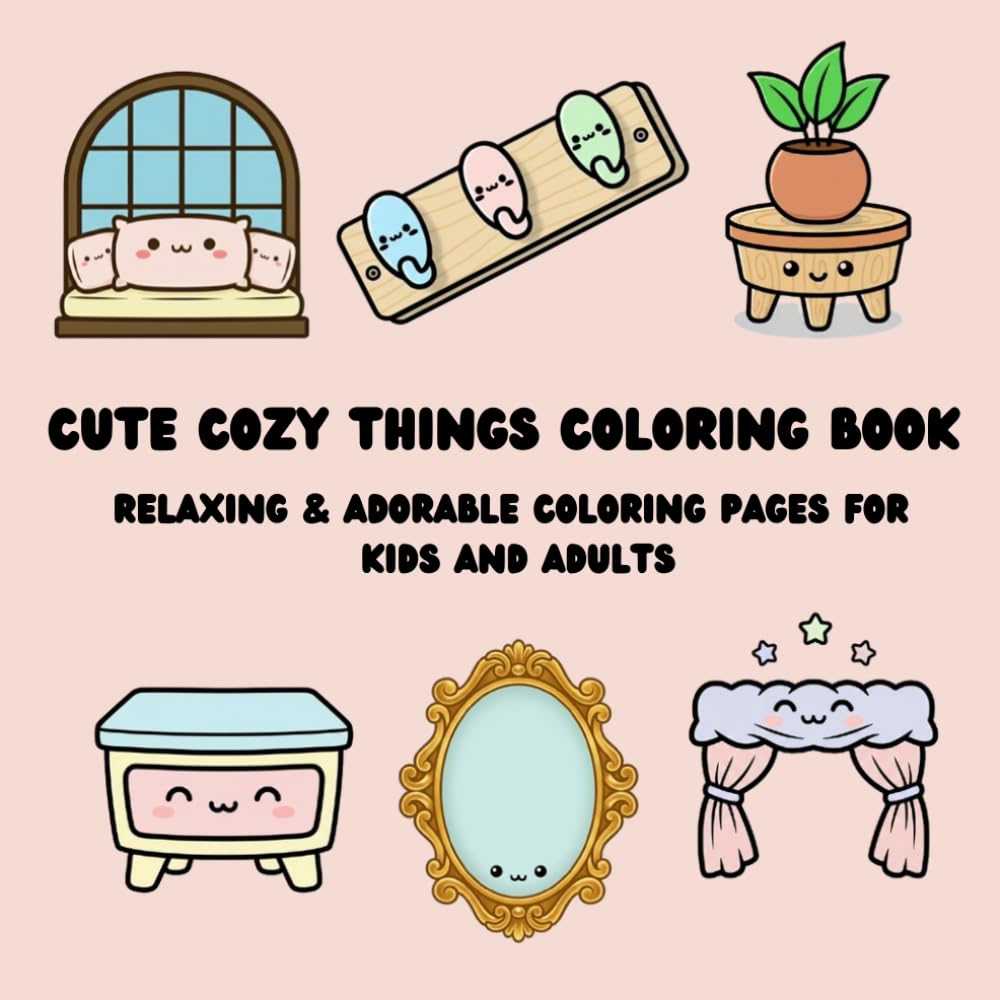 Cute Cozy Things Coloring Book: Relaxing & Adorable Coloring Pages For Kids and Adults