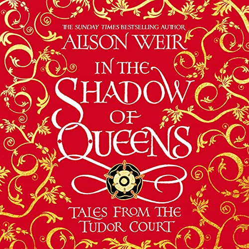In the Shadow of Queens by Alison Weir episode artwork