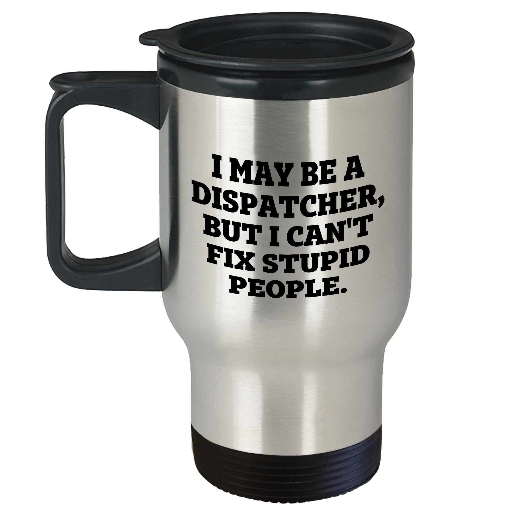 Dispatcher Travel Mug | Funny Dispatcher Gifts | I May Be A Dispatcher — funny ceramic mug from ShopProudGifts