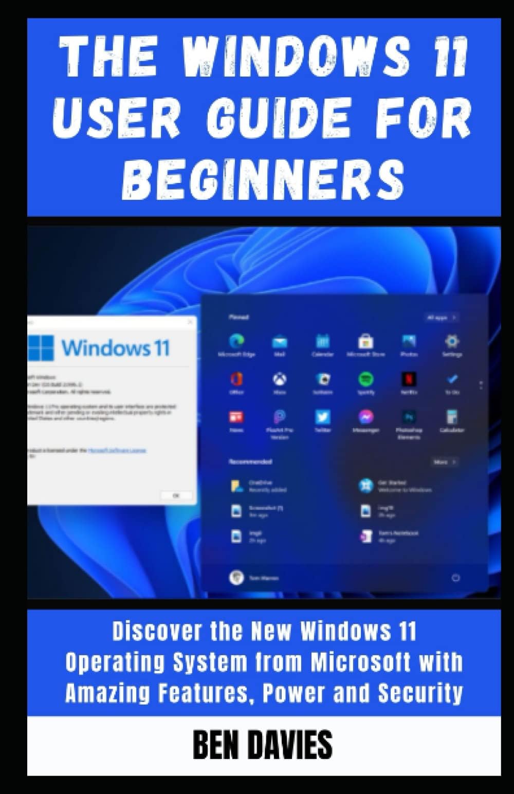 The Windows 11 User Guide for Beginners: Discover the New Windows 11 Operating System from Microsoft with Amazing Features, Power and Security