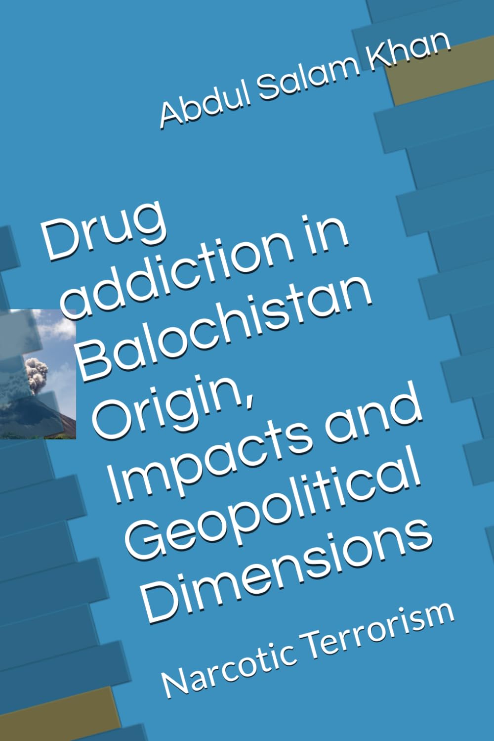Drug addiction in Balochistan Origin, Impacts and Geopolitical Dimensions: Narcotic Terrorism
