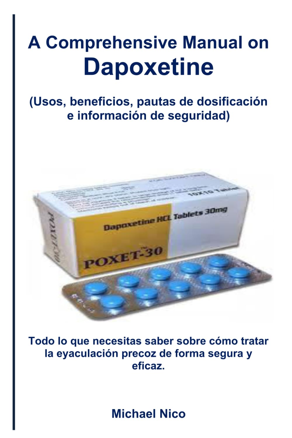 A Comprehensive Manual on Dapoxetine: Usos, beneficios, pautas de dosificación e información de seguridad: Todo lo que necesitas saber sobre cómo tratar la eyaculación precoz de forma segura y eficaz.