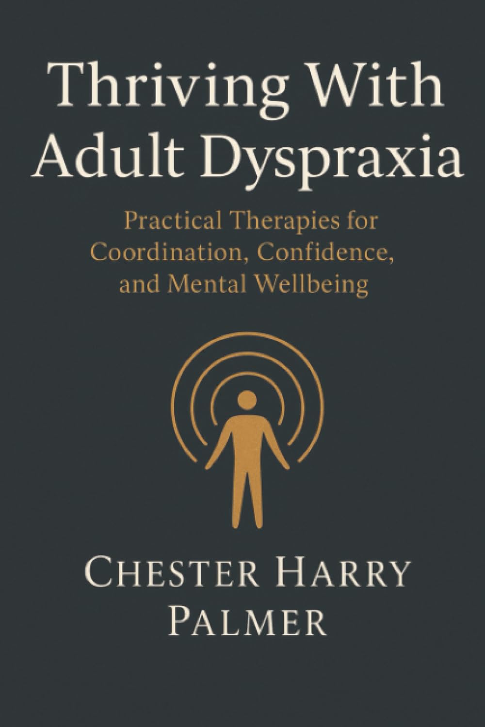 Thriving With Adult Dyspraxia: Practical Therapies for Coordination, Confidence, and Mental Wellbeing