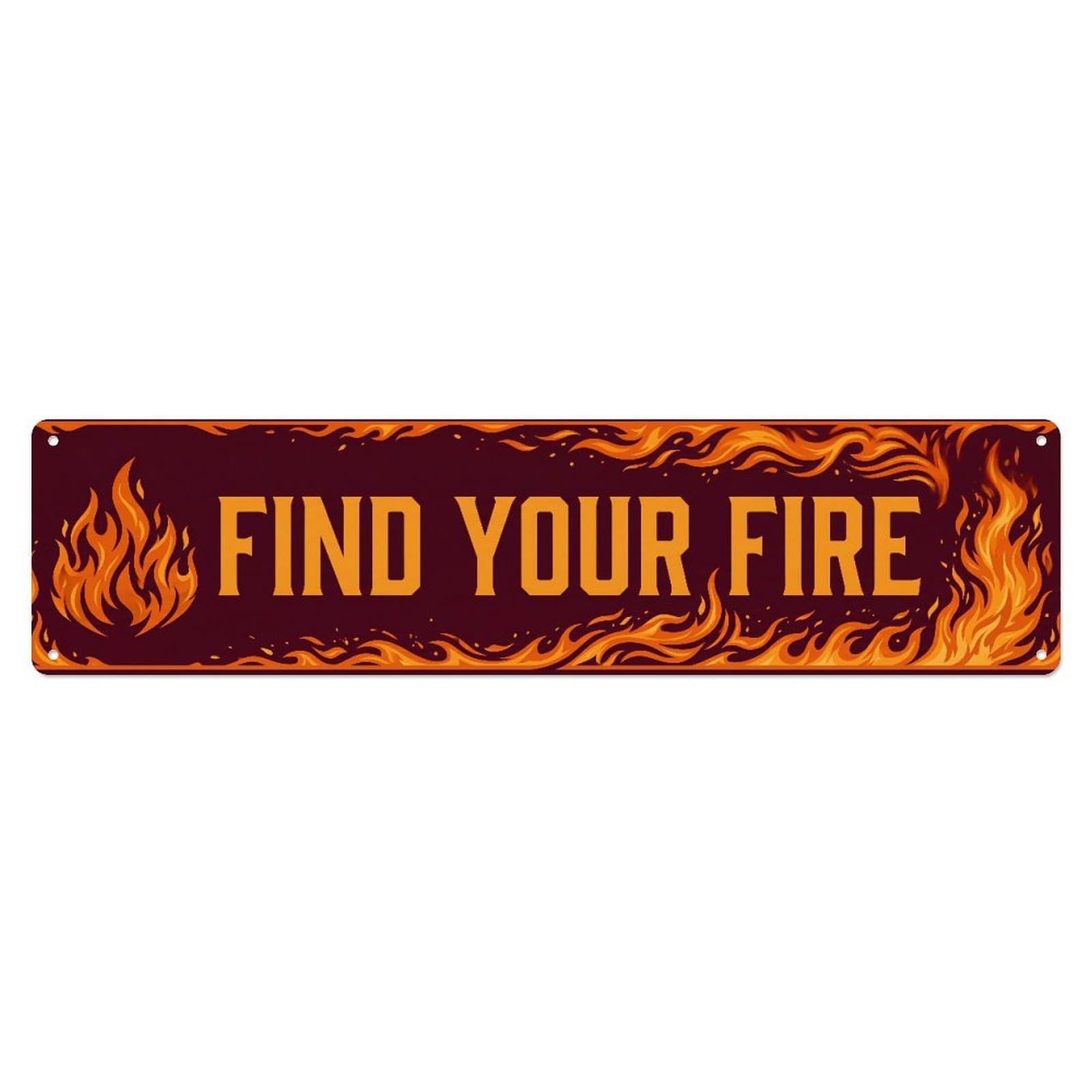 Fyrn Style Find Your Fire Passion Positive Metal Tin Sign