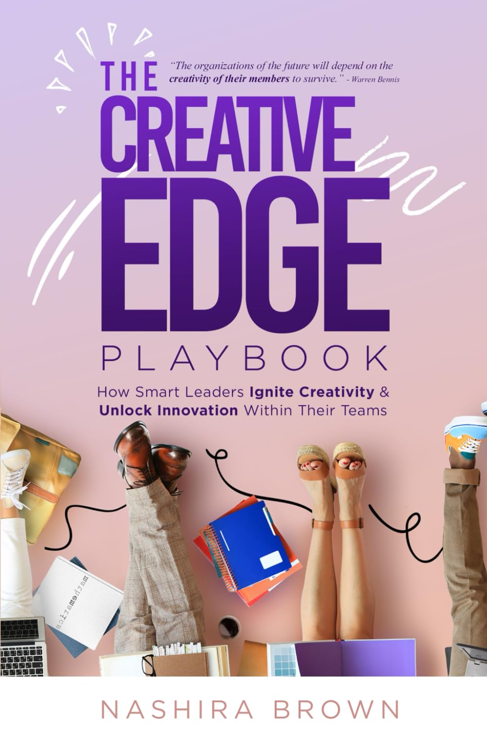 The Creative Edge Playbook: How Smart Leaders Ignite Creativity & Unlock Innovation Within Their Teams