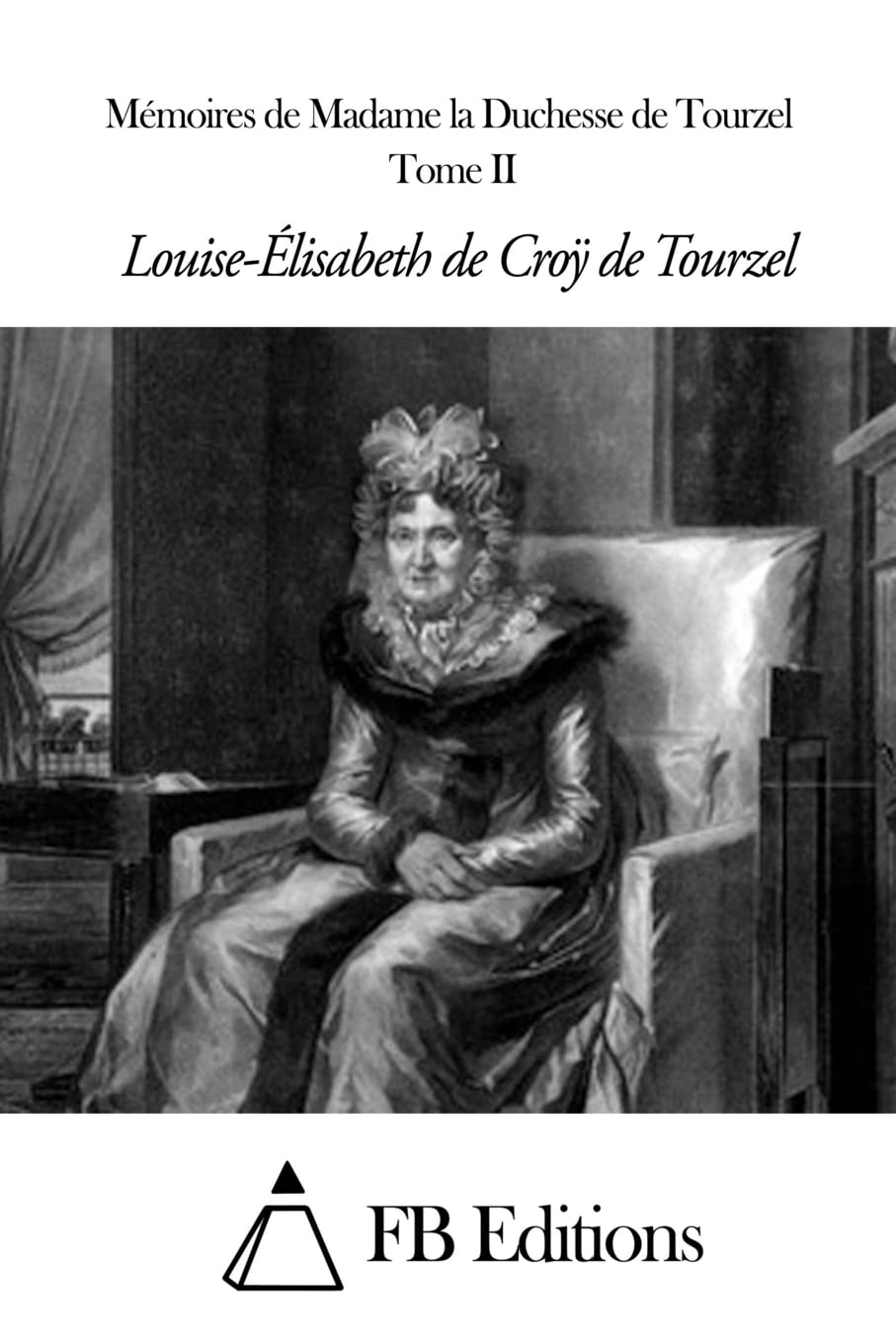 Mémoires de Madame la Duchesse de Tourzel - Tome II