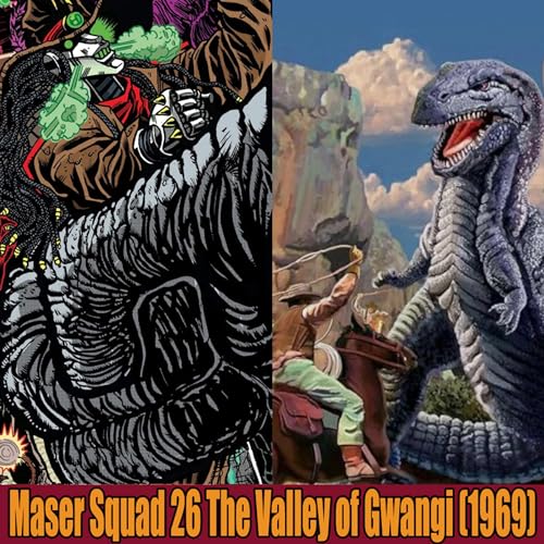Maser Squad Ep 26 | The Valley of Gwangi (1969)/Ultraman Blazar Ep 18-19/ Kaijus & Cowboys Issue 3