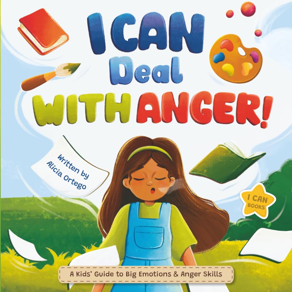 I Can Deal With Anger: A Children’s Book About Understanding Big Emotions and Learning Anger Management Skills. (I Can Books)