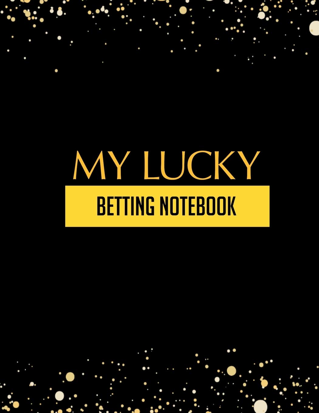 My Lucky Betting Notebook: Casino & Matched Betting Diary, Log - Custom Pages Username and Passwords for Each Bookie, Yearly, Monthly Profit Tracker, ... for Date/Bookie/Event Info/Profit / Loss