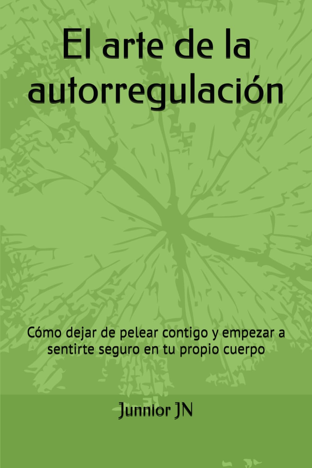 El arte de la autorregulación: Cómo dejar de pelear contigo y empezar a sentirte seguro en tu propio cuerpo
