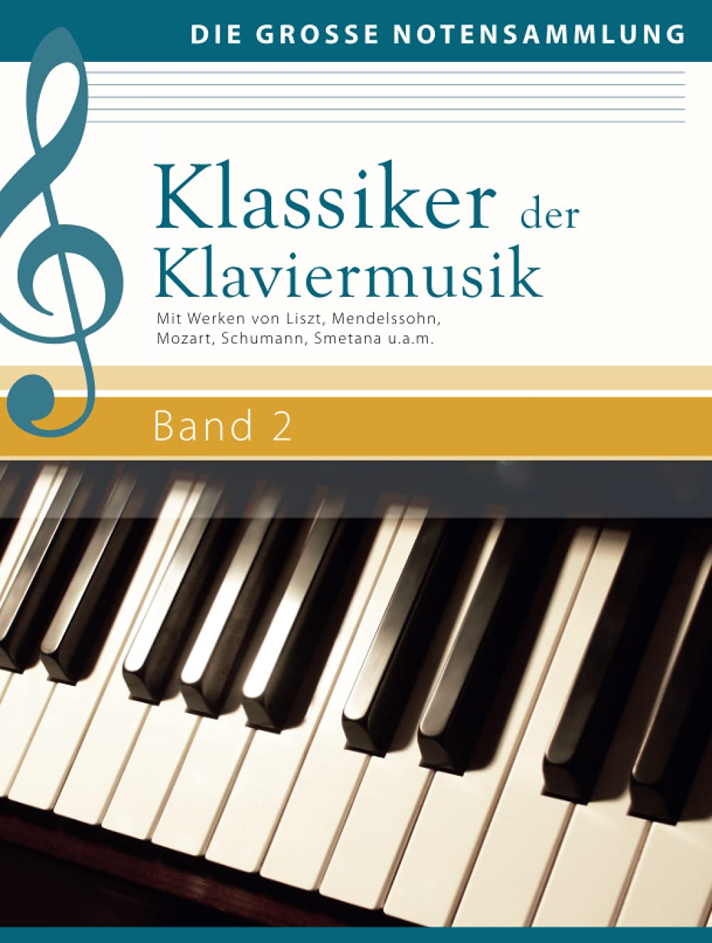 Klassiker der Klaviermusik Band 2: Mit Werken von Liszt, Mendelssohn, Mozart, Schumann, Smetana u.a.m. (Die große Notensammlung)