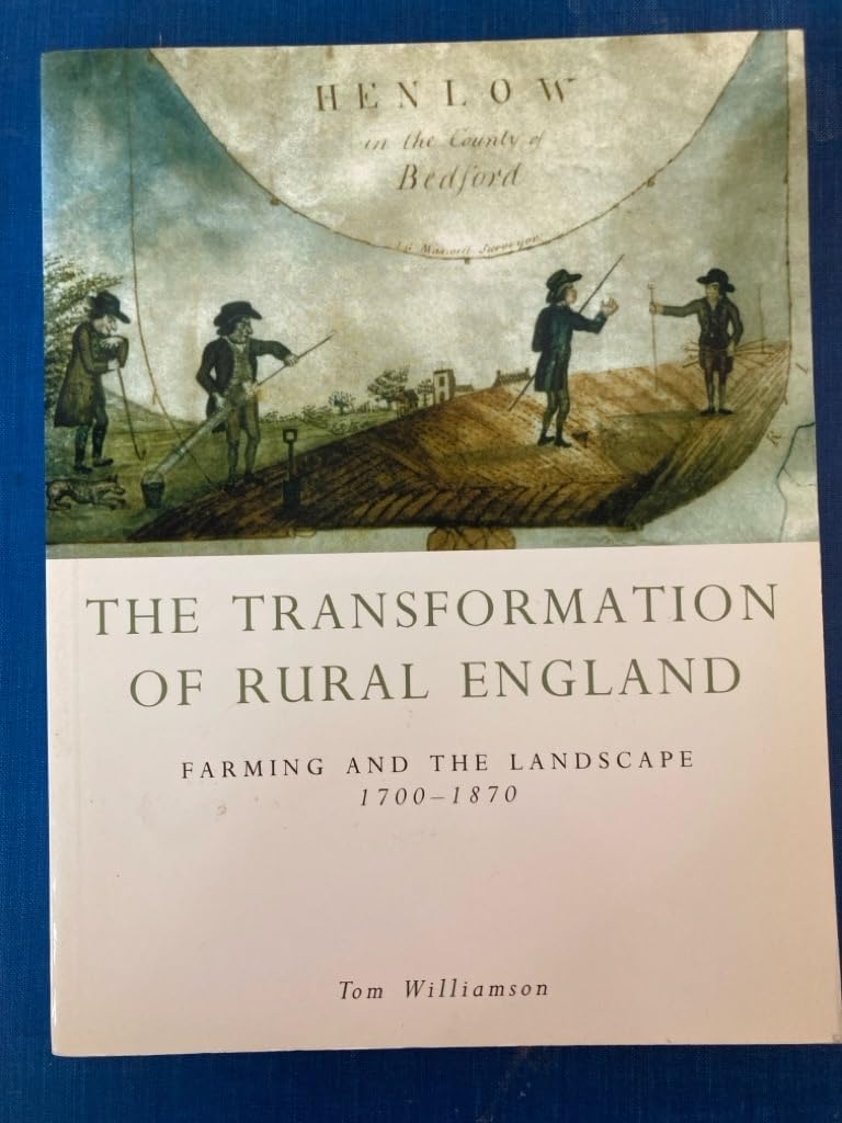 Transformation Of Rural England: Farming and the Landscape 1700-1870