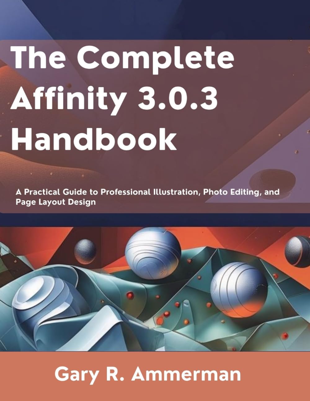 The Complete Affinity 3.0.3 Handbook: A Practical Guide to Professional Illustration, Photo Editing, and Page Layout Design (Next-Gen Tech Mastery)      Paperback – Large Print, March 15, 2026