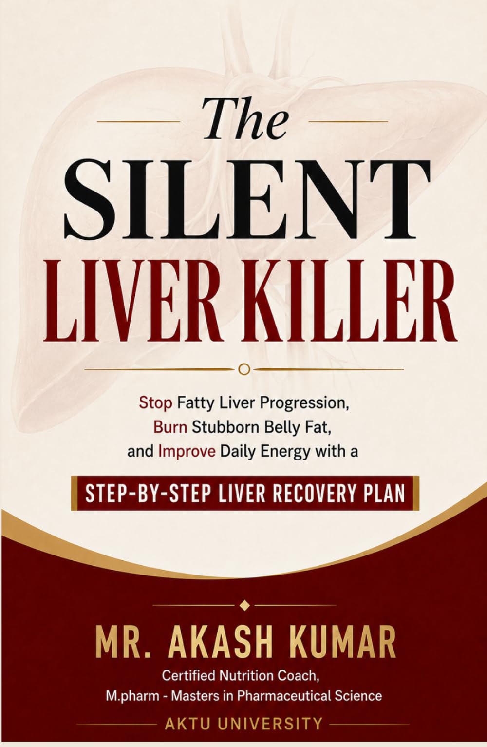The Silent Liver Killer: Stop Fatty Liver Progression, Burn Stubborn Belly Fat, and Improve Daily Energy with a Step-by-Step Liver Recovery Plan