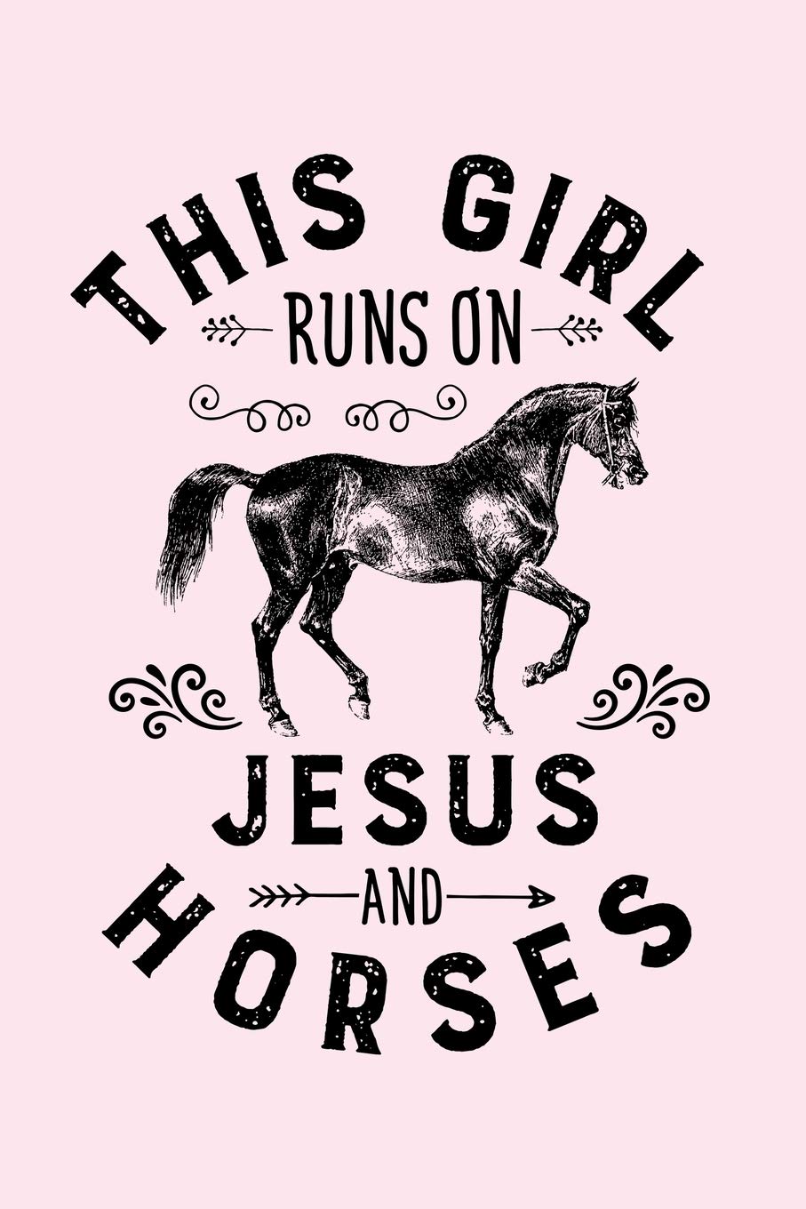 This Girl Runs on Jesus and Horses: Horse Lined Notebook, Journal, Organizer, Diary, Composition Notebook, Gifts for Horse Riders and Lovers