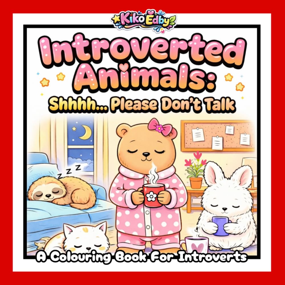 Introverted Animals: Shhh...Please don't talk: Please Don’t Talk: A Cute and Quirky Colouring Book About Introverted Animals Who Prefer Quiet, Solitude, and Being Left Alone