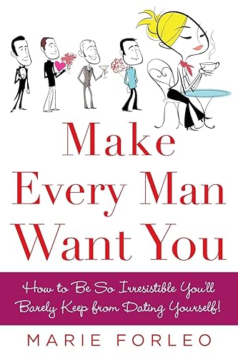 Make Every Man Want You: How to Be So Irresistible