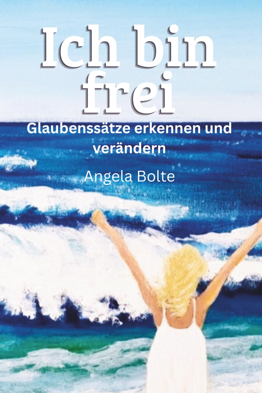Ich bin frei: Glaubenssätze erkennen und verändern