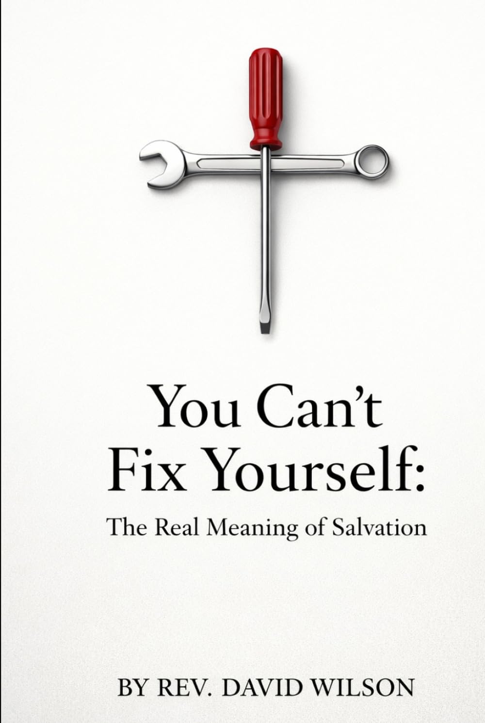 You Can't Fix Yourself: The Truth About Salvation (The Foundations of Faith)