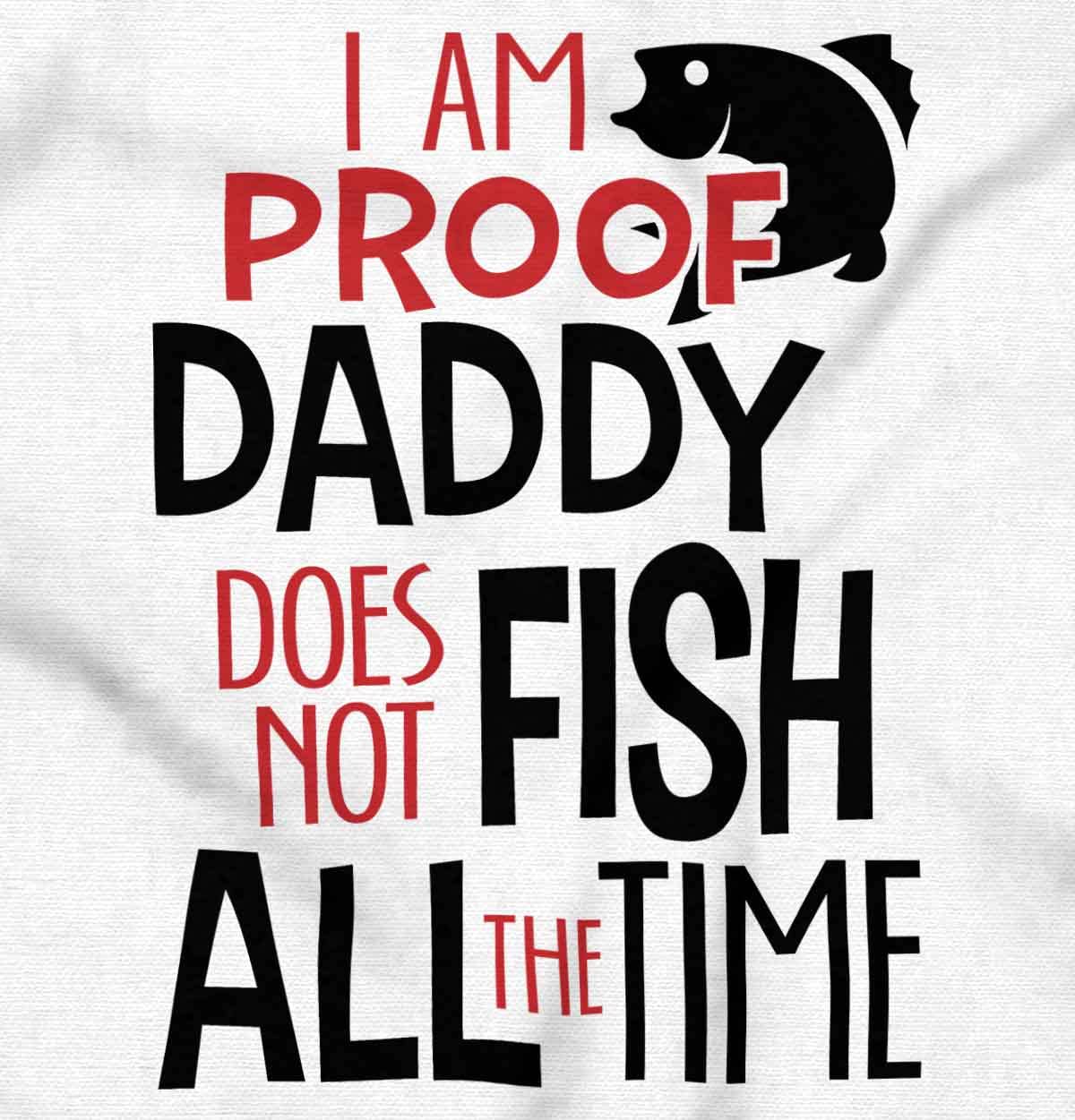 Brisco Brands Proof Daddy Doesnt Fish All the Time Baby Romper Boys or Girls