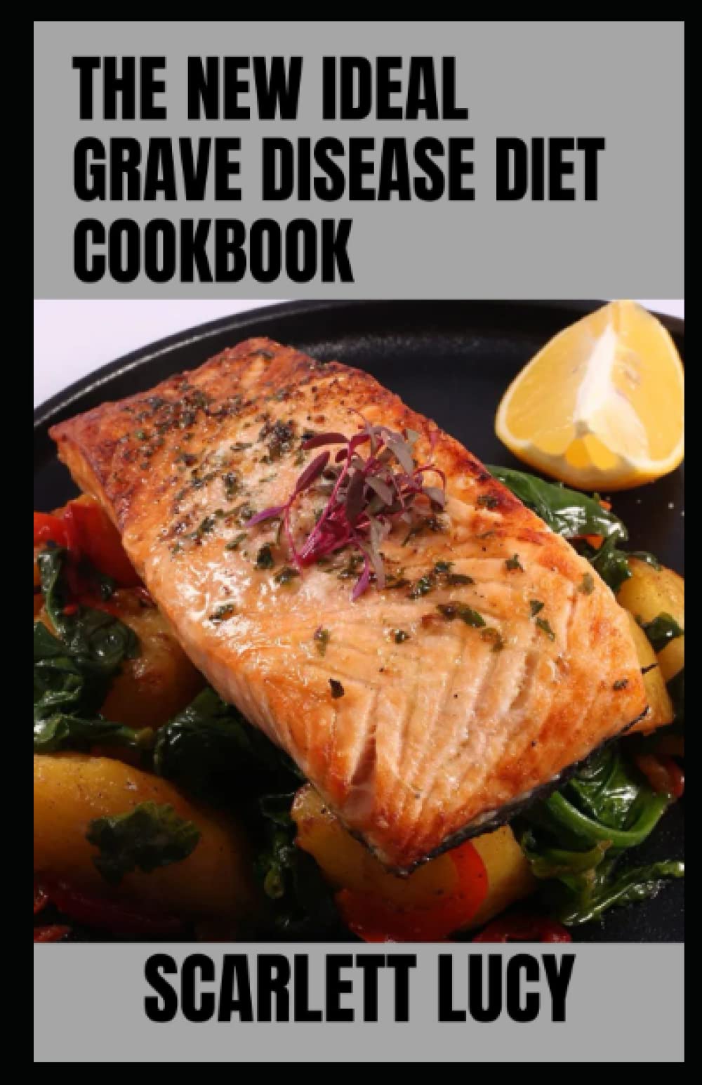 The New Ideal Grave Disease Diet Cookbook Healthy Recipes And Natural