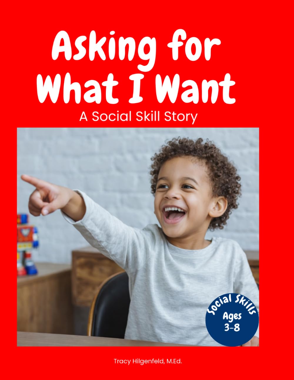Asking for What I Want: A Social Skill Story for Autistic Children Learning to Request and Communicate Needs (Everyday Social Skills Books)