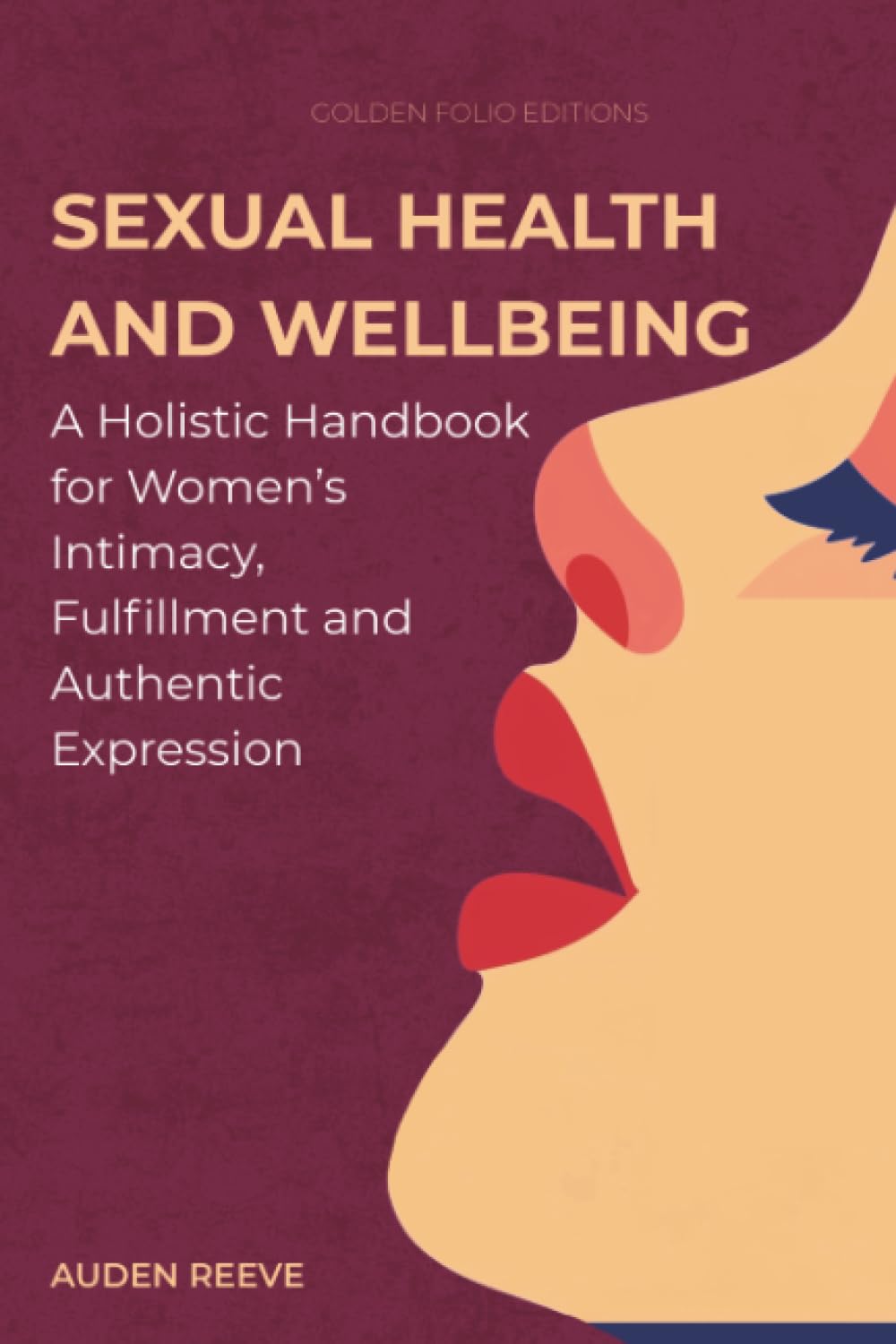 Sexual Health and Wellbeing: A Holistic Handbook for Women’s Intimacy, Fulfillment and Authentic Expression: 1 (The Intimate Balance Series)