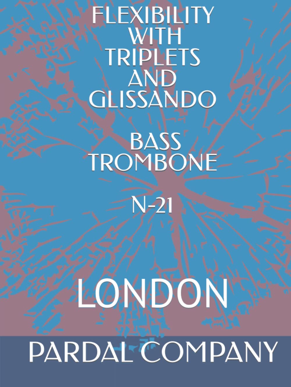 FLEXIBILITY WITH TRIPLETS AND GLISSANDO BASS TROMBONE N-21: LONDON (FLEXIBILITY WITH TRIPLETS AND GLISSANDO BASS TROMBONE LONDON)