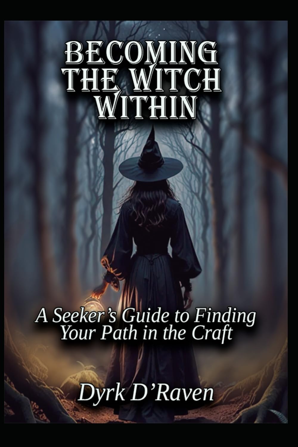 Becoming the Witch Within: A Seeker’s Guide to Finding Your Path in the Craft